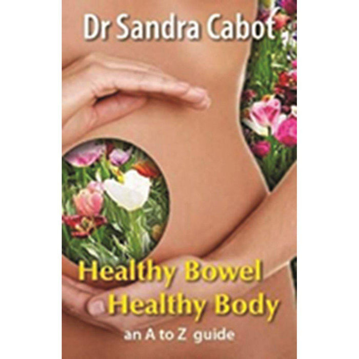 Healthy Bowel Healthy Body: An A to Z Guide by Dr Sandra Cabot - Welcome Organics
